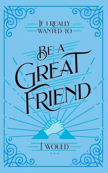 Produktbild: If I Really Wanted to Be a Great Friend, I Would . . .