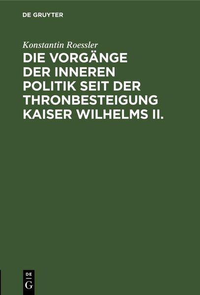 Produktbild: Die Vorg&auml;nge der inneren Politik seit der Thronbesteigung Kaiser Wilhelms II.