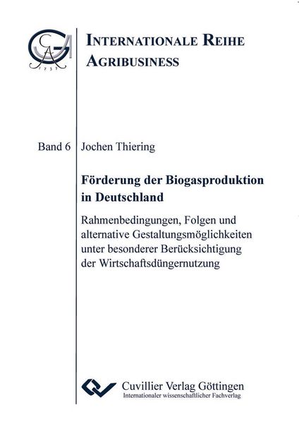 Produktbild: F&ouml;rderung der Biogasproduktion in Deutschland. Rahmenbedingungen, Folgen und alternative Gestaltungsm&ouml;glichkeiten unter besonderer Ber&uuml;cksichtigung der Wirtschaftsd&uuml;ngernutzung