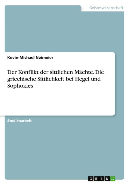 Produktbild: Der Konflikt der sittlichen M&auml;chte. Die griechische Sittlichkeit bei Hegel und Sophokles
