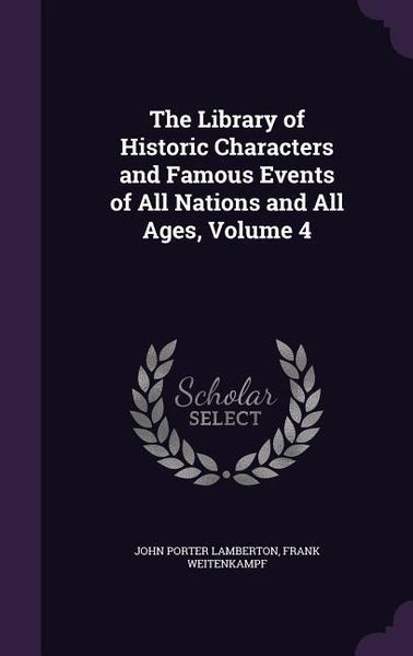 Produktbild: The Library of Historic Characters and Famous Events of All Nations and All Ages, Volume 4