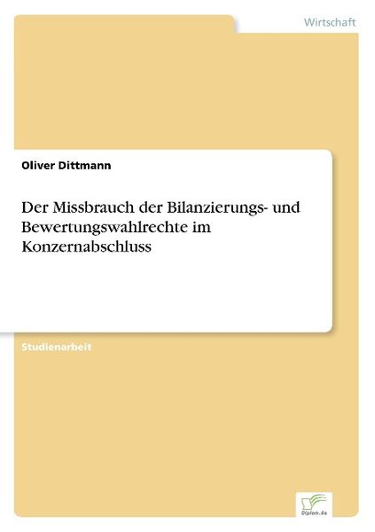 Der Missbrauch der Bilanzierungs- und Bewertungswahlrechte im Konzernabschluss