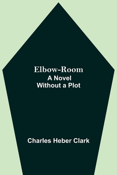 Produktbild: Elbow-Room; A Novel Without a Plot