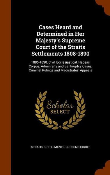 Produktbild: Cases Heard and Determined in Her Majesty's Supreme Court of the Straits Settlements 1808-1890