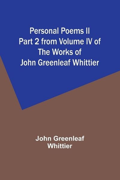 Produktbild: Personal Poems II Part 2 from Volume IV of The Works of John Greenleaf Whittier