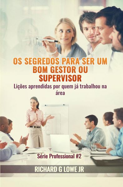 Produktbild: Os segredos para ser um bom gestor ou supervisor - Li&ccedil;&otilde;es aprendidas por quem j&aacute; trabalhou na &aacute;rea