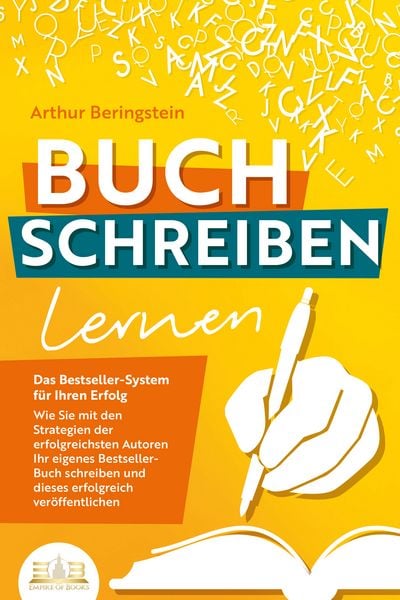 Produktbild: BUCH SCHREIBEN LERNEN - Das Bestseller-System f&uuml;r Ihren Erfolg: Wie Sie mit den Strategien der erfolgreichsten Autoren Ihren eigenen Bestseller schreiben und diesen erfolgreich ver&ouml;ffentlichen