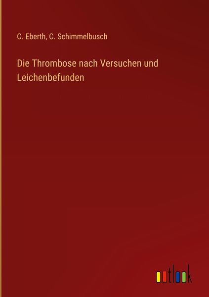 Produktbild: Die Thrombose nach Versuchen und Leichenbefunden