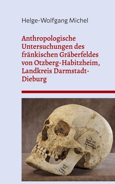 Produktbild: Anthropologische Untersuchungen des fr&auml;nkischen Gr&auml;berfeldes von Otzberg-Habitzheim, Landkreis Darmstadt-Dieburg