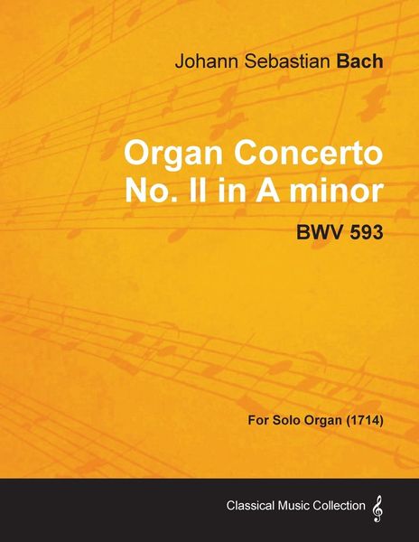 Produktbild: Organ Concerto No. II in A minor - BWV 593 - For Solo Organ (1714)