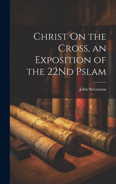 Produktbild: Christ On the Cross, an Exposition of the 22Nd Pslam