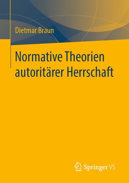 Normative Theorien autoritärer Herrschaft, Taschenbuch von Dietmar Braun, Springer Fachmedien Wiesbaden GmbH, 9783658299606