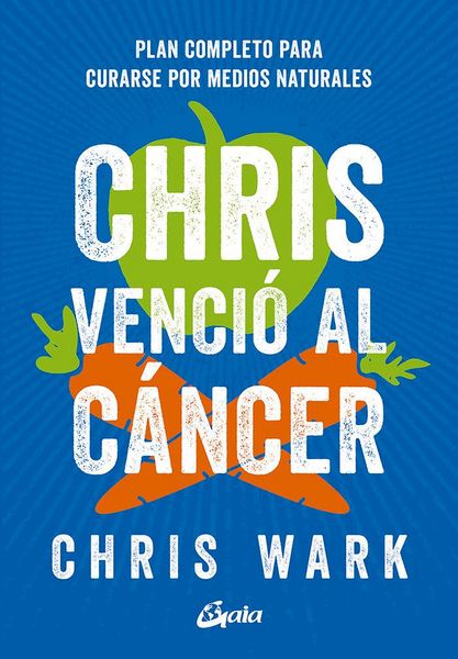 Produktbild: Chris venci&oacute; al c&aacute;ncer : plan completo y accesible para curarse por medios naturales