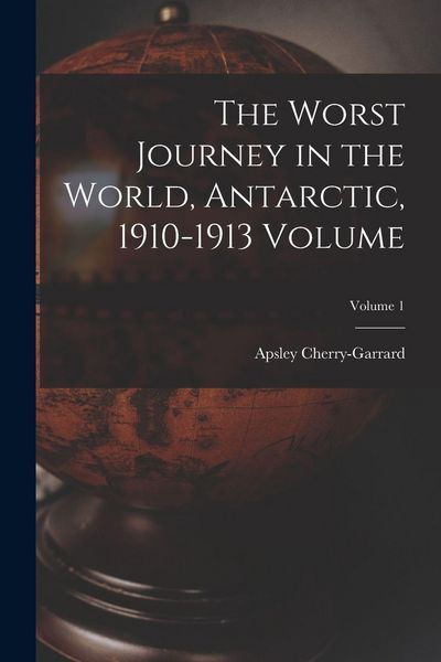 Produktbild: The Worst Journey in the World, Antarctic, 1910-1913 Volume; Volume 1