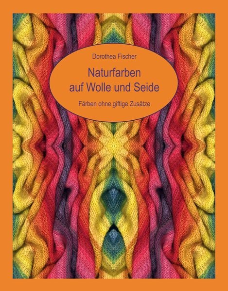 Produktbild: Naturfarben auf Wolle und Seide - F&auml;rben ohne giftige Zus&auml;tze