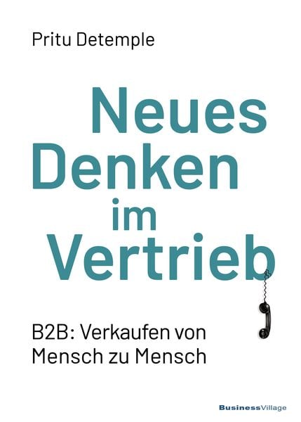 Neues Denken im Vertrieb, Gebundene Ausgabe von Pritu Detemple, Businessvillage, 978-3-86980-608-2