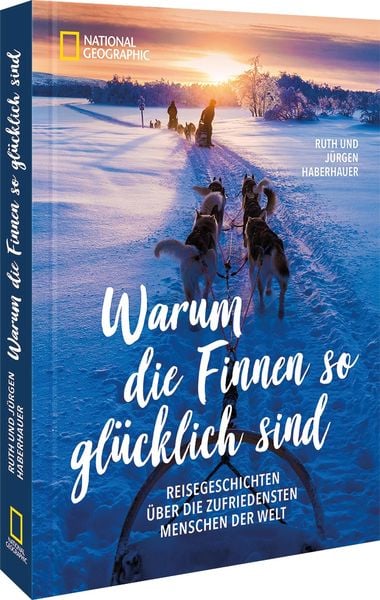 Warum die Finnen so glücklich sind, Gebundene Ausgabe von Jürgen und Ruth Haberhauer, National Geographic Deutschland, 978-3-9870104-2-2