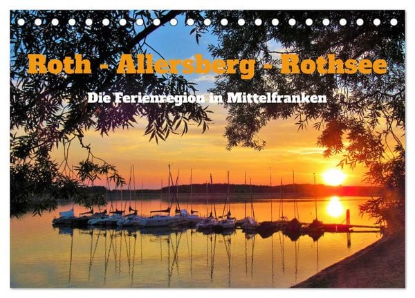 Roth - Allersberg - Rothsee - Die Ferienregion in Mittelfranken (Tischkalender 2026 DIN A5 quer), CALVENDO Monatskalender