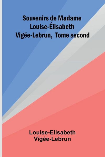 Produktbild: Souvenirs de Madame Louise- lisabeth Vig e-Lebrun, Tome second