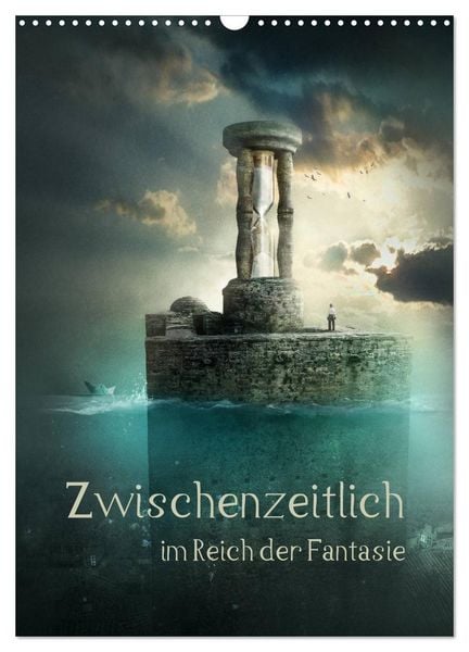 Zwischenzeitlich im Reich der Fantasie (Wandkalender 2026 DIN A3 hoch), CALVENDO Monatskalender