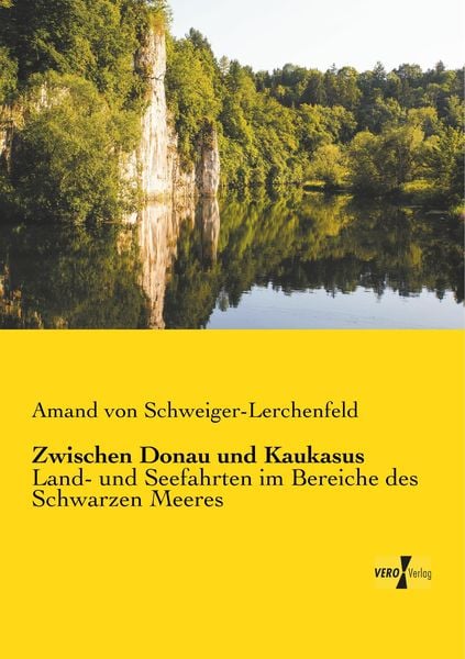Zwischen Donau und Kaukasus, Taschenbuch von Freiherr von Amand Schweiger-Lerchenfeld, BoD - Books on Demand, 9783956106170