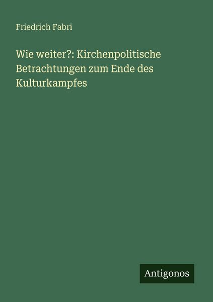Produktbild: Wie weiter?: Kirchenpolitische Betrachtungen zum Ende des Kulturkampfes