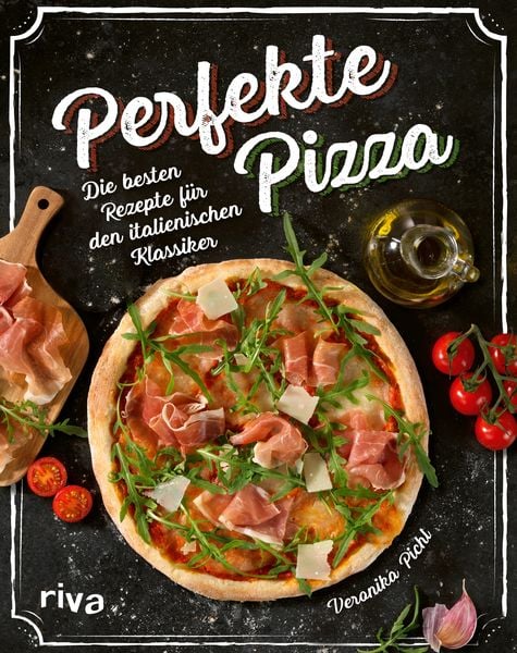 Perfekte Pizza, Gebundene Ausgabe von Veronika Pichl, RIVA, 978-3-7423-2270-8