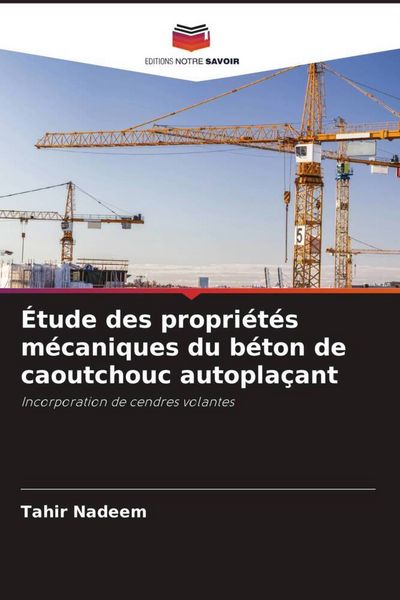 Produktbild: &Eacute;tude des propri&eacute;t&eacute;s m&eacute;caniques du b&eacute;ton de caoutchouc autopla&ccedil;ant