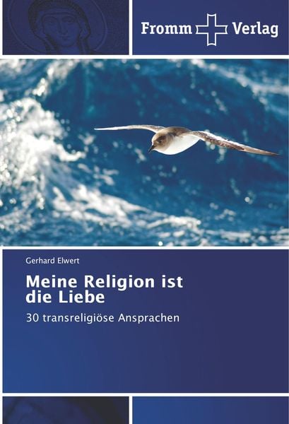Meine Religion ist die Liebe, Taschenbuch von Gerhard Elwert, Fromm Verlag, 9786202442534