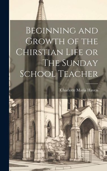Produktbild: Beginning and Growth of the Chirstian Life or The Sunday School Teacher
