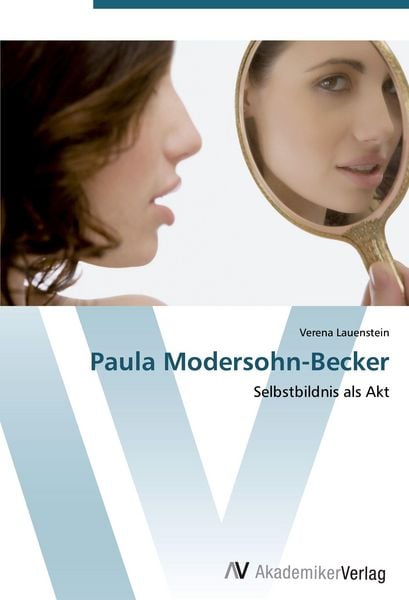 Paula Modersohn-Becker, Taschenbuch von Verena Lauenstein, AV Akademikerverlag, 9783639430103