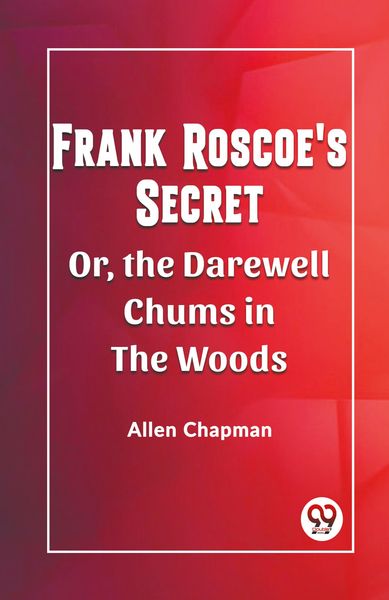 Produktbild: Frank Roscoe's Secret Or, The Darewell Chums In The Woods