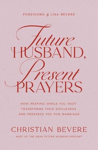 Future Husband, Present Prayers, Taschenbuch von Christian Bevere, Harper Collins (US), 978-1-4003-5173-2