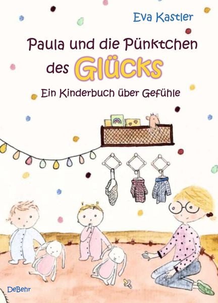 Produktbild: Paula und die P&uuml;nktchen des Gl&uuml;cks - Ein Kinderbuch &uuml;ber Gef&uuml;hle