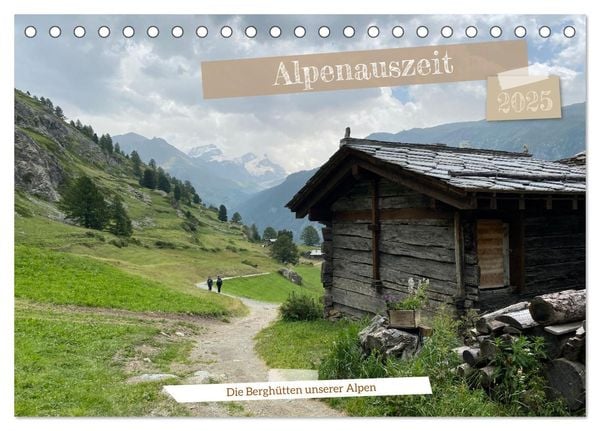 Alpenauszeit - Die Berghütten unserer Alpen (Tischkalender 2025 DIN A5 quer), CALVENDO Monatskalender