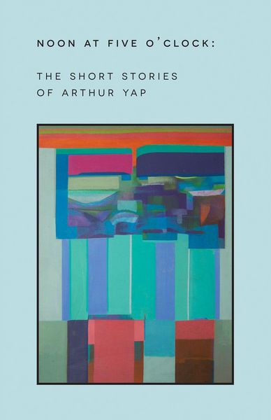 Produktbild: Noon at Five O'Clock: The Short Stories of Arthur Yap