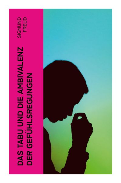 Das Tabu und die Ambivalenz der Gefühlsregungen, Taschenbuch von Sigmund Freud, E-artnow, 9788027371631