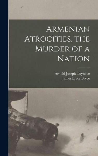 Produktbild: Armenian Atrocities, the Murder of a Nation