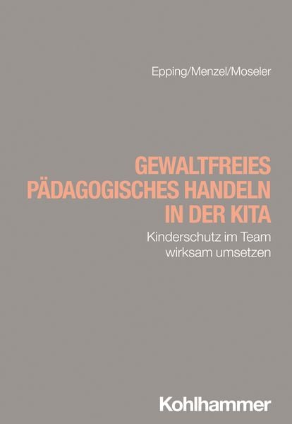 Gewaltfreies pädagogisches Handeln in der Kita, Taschenbuch von Dennis Epping,Martin Menzel,Sophia Moseler, Kohlhammer, 978-3-17-045337-1