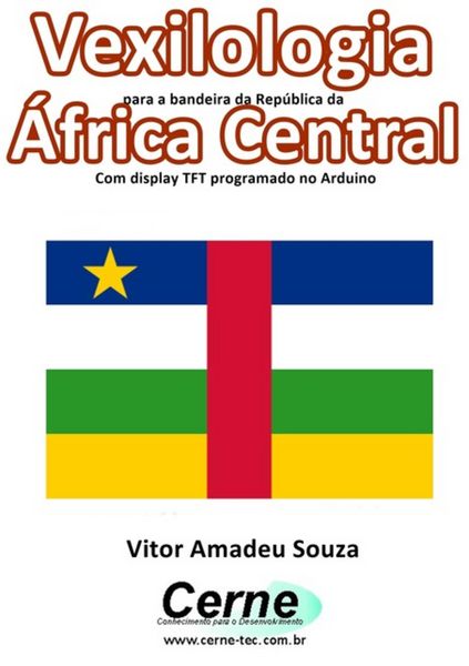 Produktbild: Vexilologia Para A Bandeira Da Rep&uacute;blica Da &Aacute;frica Central Com Display Tft Programado No Arduino