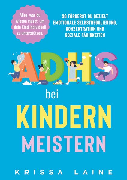 Produktbild: ADHS bei Kindern meistern: Alles, was du wissen musst, um dein Kind individuell zu unterst&uuml;tzen