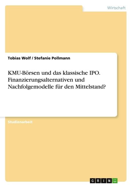 Produktbild: KMU-B&ouml;rsen und das klassische IPO. Finanzierungsalternativen und Nachfolgemodelle f&uuml;r den Mittelstand?