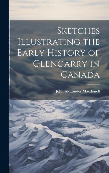 Produktbild: Sketches Illustrating the Early History of Glengarry in Canada