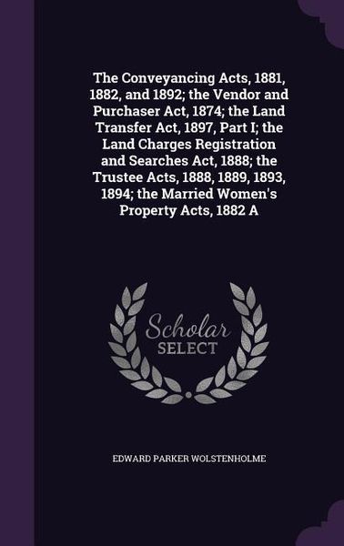 Produktbild: The Conveyancing Acts, 1881, 1882, and 1892; The Vendor and Purchaser ACT, 1874; The Land Transfer ACT, 1897, Part I; The Land Charges Registration an