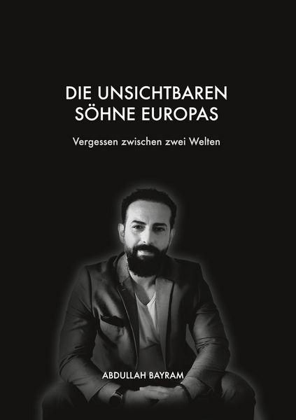 Die unsichtbaren Söhne Europas, Taschenbuch von Abdullah Bayram, BoD – Books on Demand, 9783734709685
