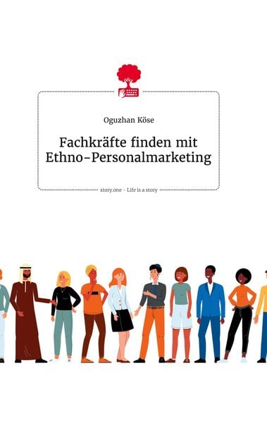 Fachkräfte finden mit Ethno-Personalmarketing. Life is a Story - story.one