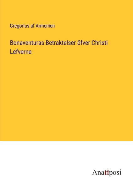 Produktbild: Bonaventuras Betraktelser &ouml;fver Christi Lefverne