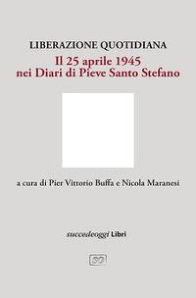 Produktbild: Liberazione quotidiana. Il 25 aprile 1945 nei diari di Pieve Santo Stefano