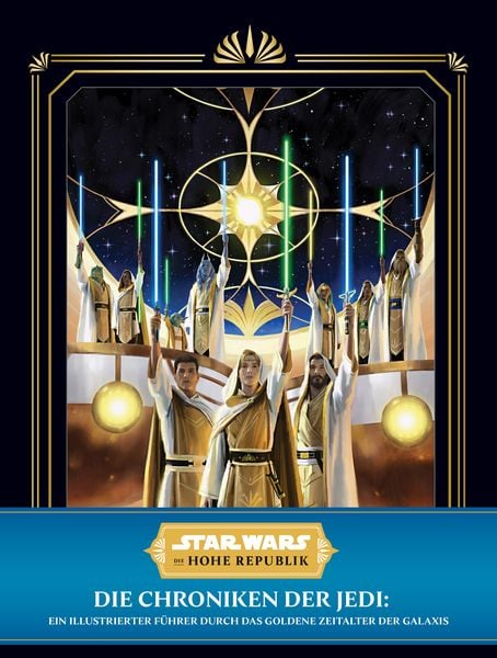 Produktbild: Star Wars: Die Hohe Republik: Die Chroniken der Jedi: Ein illustrierter Führer durch das Goldene Zeitalter der Galaxis