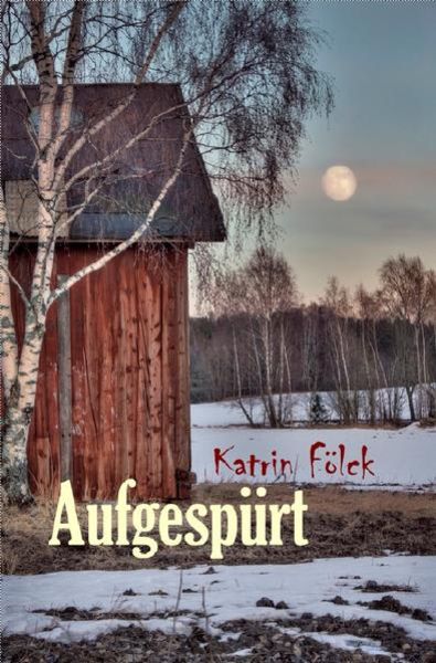 Aufgespürt, Taschenbuch von Katrin Fölck, Epubli, 9783844279832